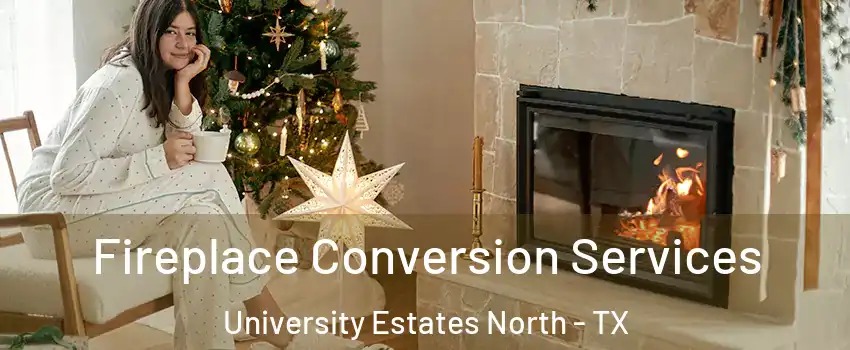 Fireplace Conversion Services University Estates North - TX