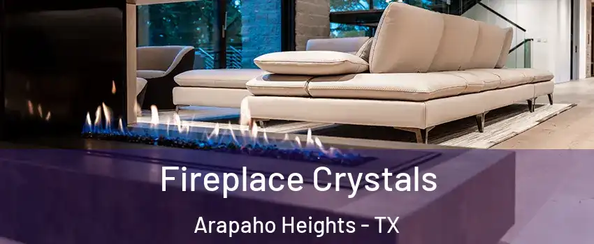 Fireplace Crystals Arapaho Heights - TX
