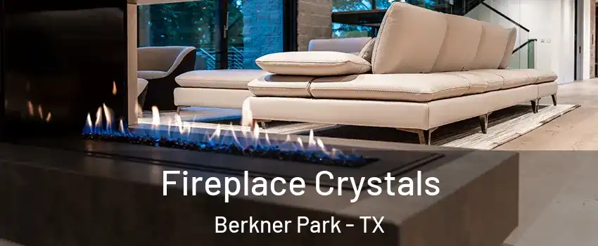 Fireplace Crystals Berkner Park - TX