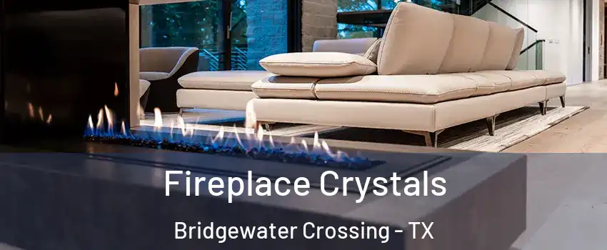 Fireplace Crystals Bridgewater Crossing - TX