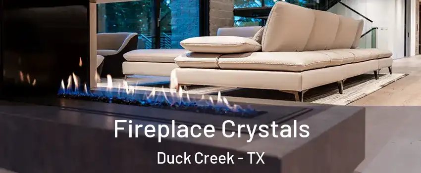 Fireplace Crystals Duck Creek - TX