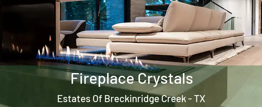 Fireplace Crystals Estates Of Breckinridge Creek - TX