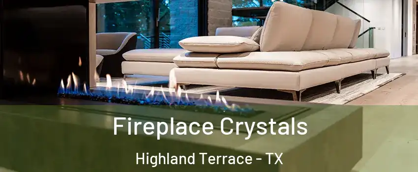 Fireplace Crystals Highland Terrace - TX