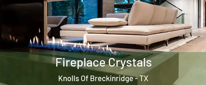 Fireplace Crystals Knolls Of Breckinridge - TX