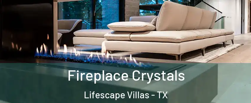 Fireplace Crystals Lifescape Villas - TX