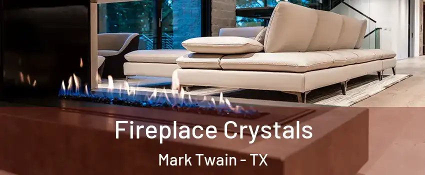 Fireplace Crystals Mark Twain - TX