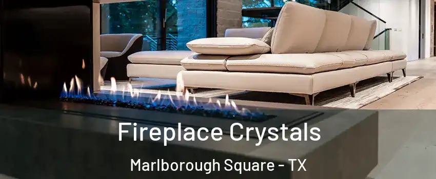 Fireplace Crystals Marlborough Square - TX
