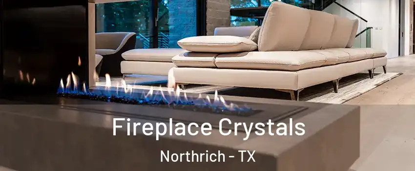Fireplace Crystals Northrich - TX