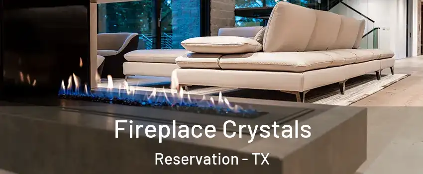 Fireplace Crystals Reservation - TX