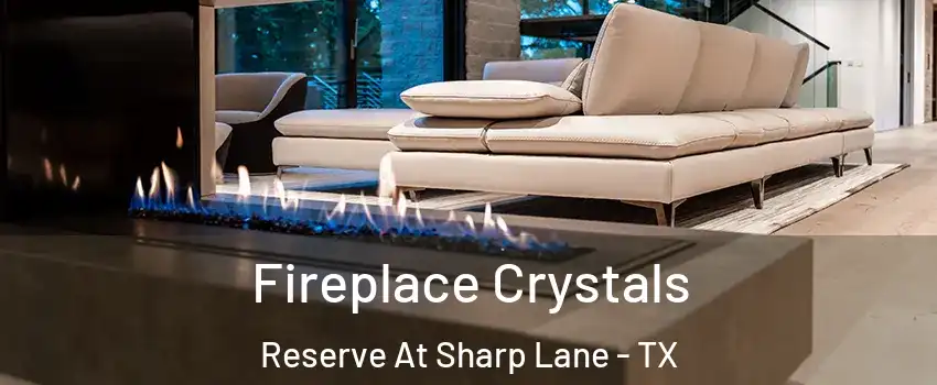Fireplace Crystals Reserve At Sharp Lane - TX