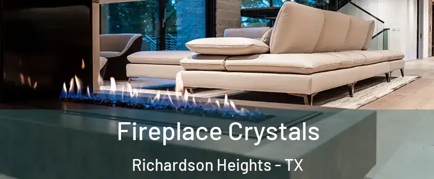 Fireplace Crystals Richardson Heights - TX