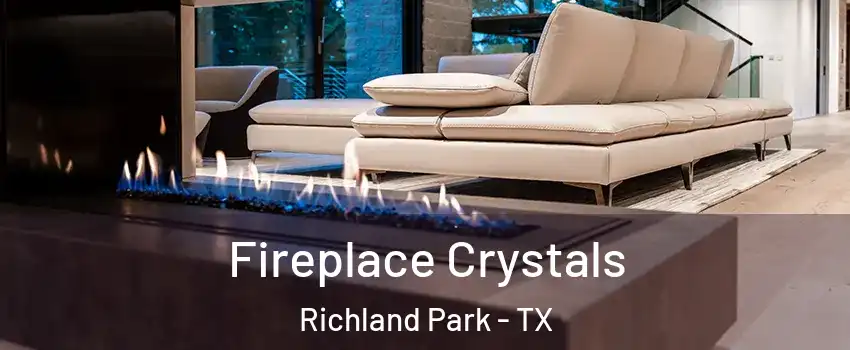 Fireplace Crystals Richland Park - TX