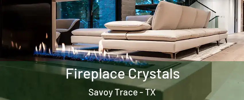 Fireplace Crystals Savoy Trace - TX