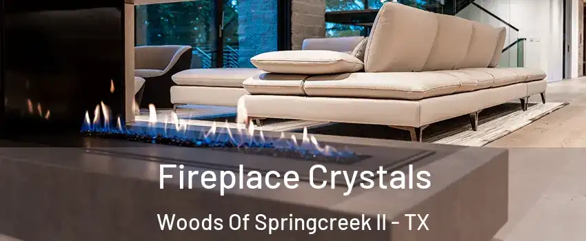 Fireplace Crystals Woods Of Springcreek II - TX