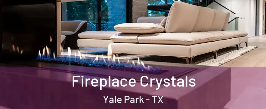 Fireplace Crystals Yale Park - TX