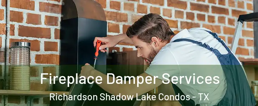 Fireplace Damper Services Richardson Shadow Lake Condos - TX
