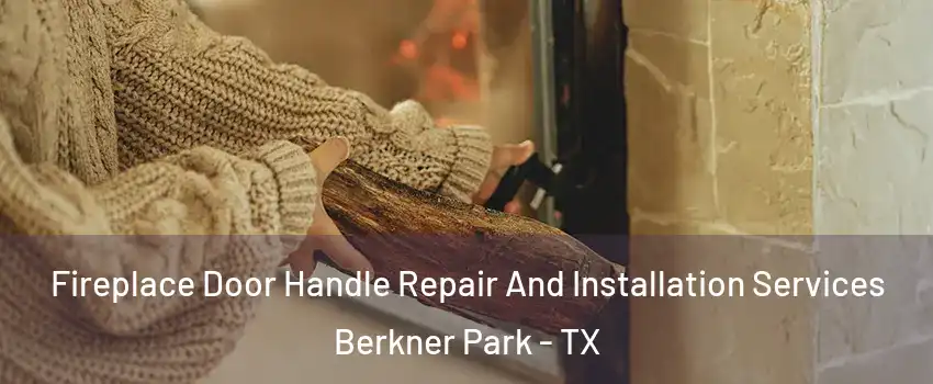 Fireplace Door Handle Repair And Installation Services Berkner Park - TX