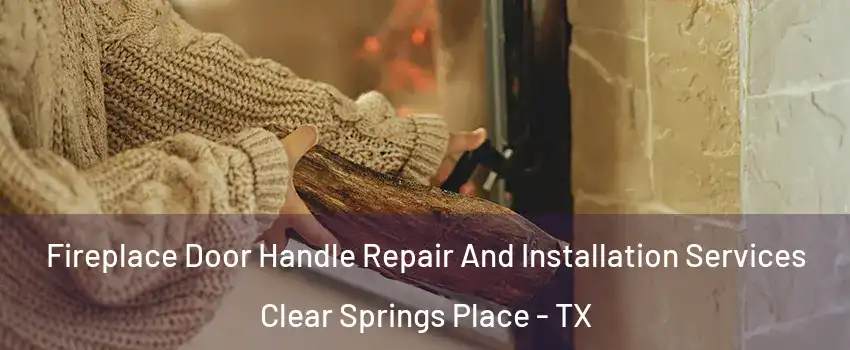 Fireplace Door Handle Repair And Installation Services Clear Springs Place - TX