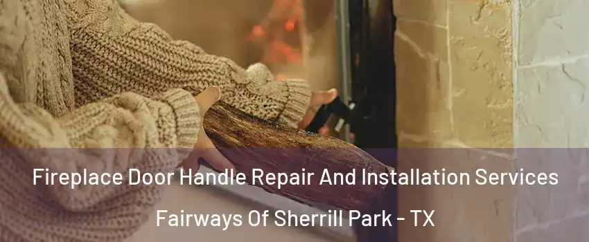 Fireplace Door Handle Repair And Installation Services Fairways Of Sherrill Park - TX