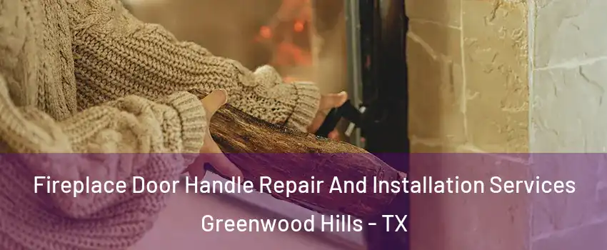 Fireplace Door Handle Repair And Installation Services Greenwood Hills - TX