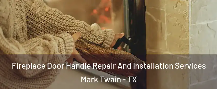 Fireplace Door Handle Repair And Installation Services Mark Twain - TX