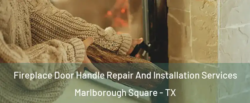 Fireplace Door Handle Repair And Installation Services Marlborough Square - TX