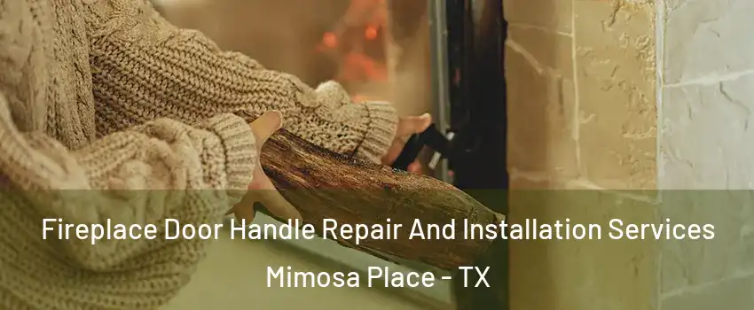 Fireplace Door Handle Repair And Installation Services Mimosa Place - TX