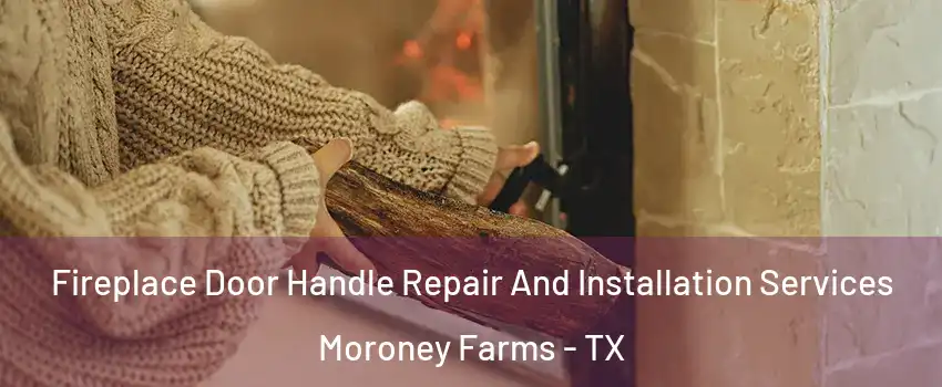 Fireplace Door Handle Repair And Installation Services Moroney Farms - TX