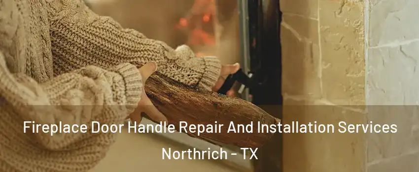 Fireplace Door Handle Repair And Installation Services Northrich - TX