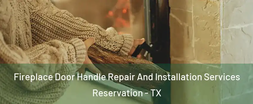 Fireplace Door Handle Repair And Installation Services Reservation - TX