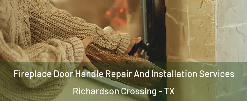 Fireplace Door Handle Repair And Installation Services Richardson Crossing - TX