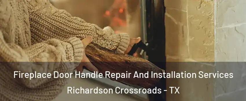Fireplace Door Handle Repair And Installation Services Richardson Crossroads - TX