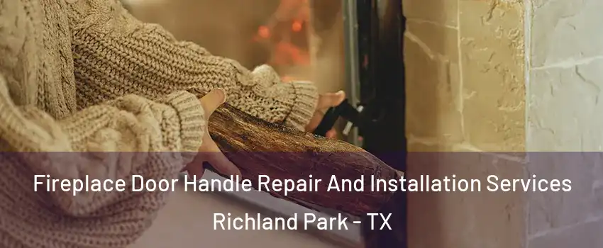 Fireplace Door Handle Repair And Installation Services Richland Park - TX