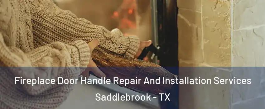 Fireplace Door Handle Repair And Installation Services Saddlebrook - TX