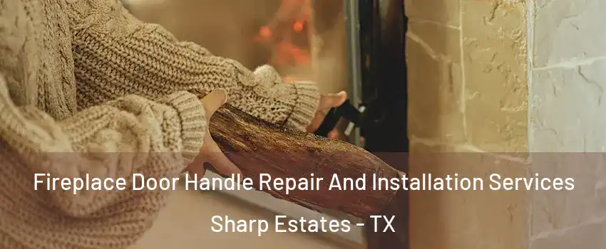 Fireplace Door Handle Repair And Installation Services Sharp Estates - TX