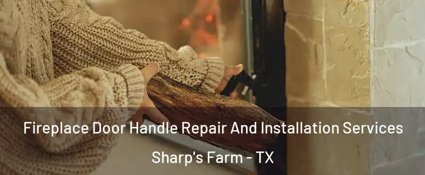 Fireplace Door Handle Repair And Installation Services Sharp's Farm - TX