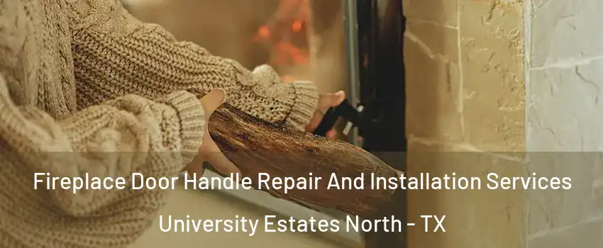 Fireplace Door Handle Repair And Installation Services University Estates North - TX