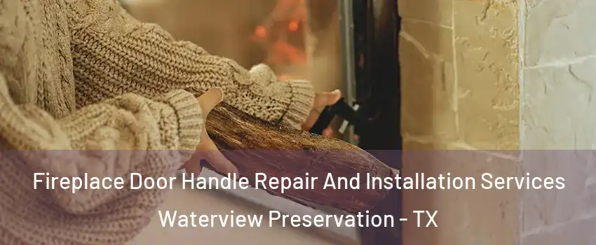 Fireplace Door Handle Repair And Installation Services Waterview Preservation - TX