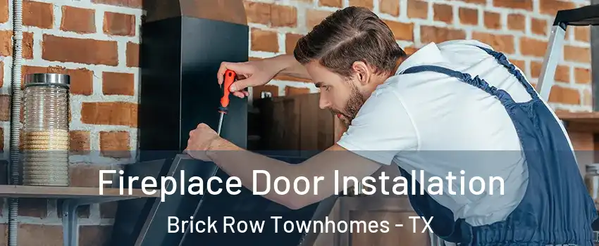 Fireplace Door Installation Brick Row Townhomes - TX