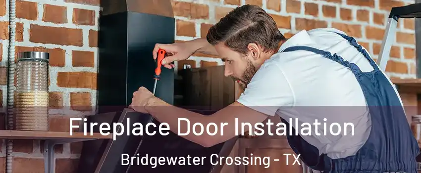 Fireplace Door Installation Bridgewater Crossing - TX