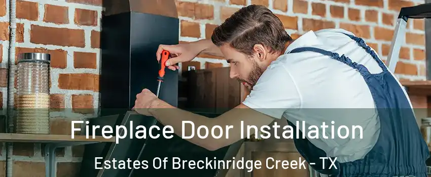 Fireplace Door Installation Estates Of Breckinridge Creek - TX