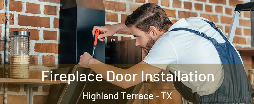 Fireplace Door Installation Highland Terrace - TX