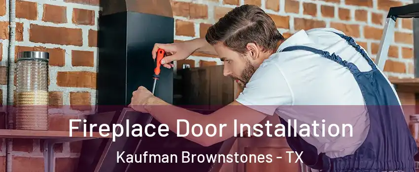 Fireplace Door Installation Kaufman Brownstones - TX