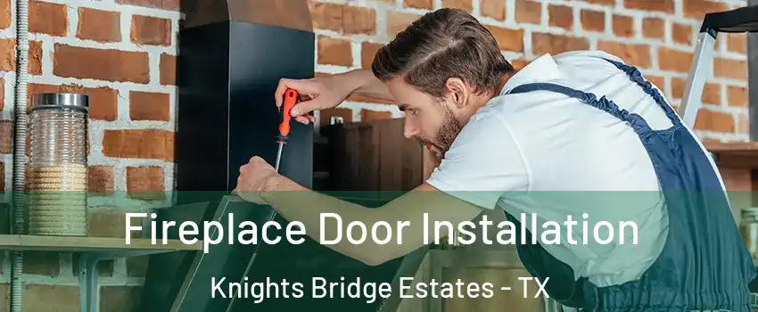 Fireplace Door Installation Knights Bridge Estates - TX