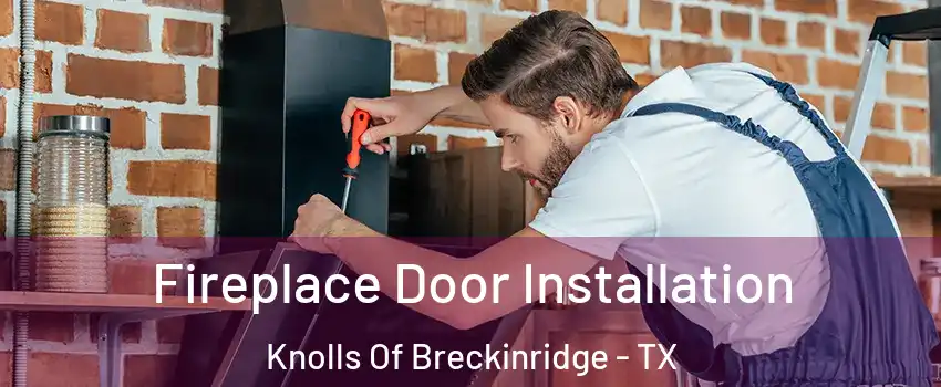 Fireplace Door Installation Knolls Of Breckinridge - TX