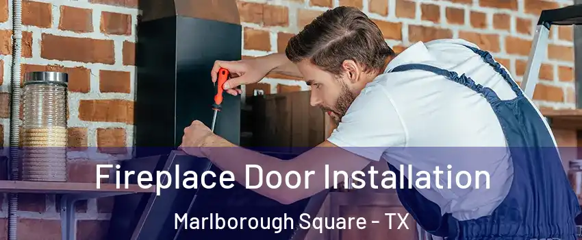 Fireplace Door Installation Marlborough Square - TX