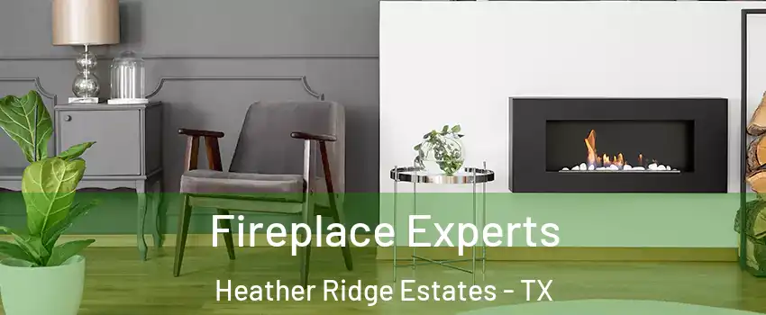 Fireplace Experts Heather Ridge Estates - TX