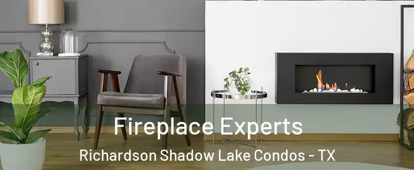 Fireplace Experts Richardson Shadow Lake Condos - TX