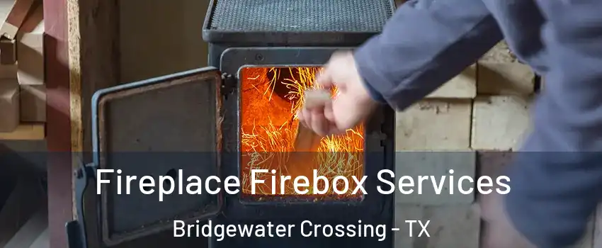 Fireplace Firebox Services Bridgewater Crossing - TX