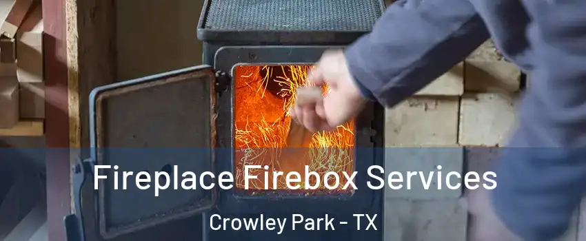Fireplace Firebox Services Crowley Park - TX